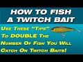 How To Fish A Twitch Bait - Tips To Fish A Twitch bait from a pro. Catch more fish on twitch baits