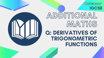 CIE IGCSE Additional Maths: Derivatives of Trigonometric Functions (Questions)