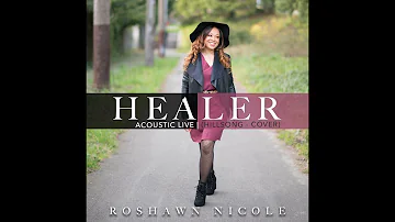 Roshawn Nicole-Healer (Hillsong Cover)