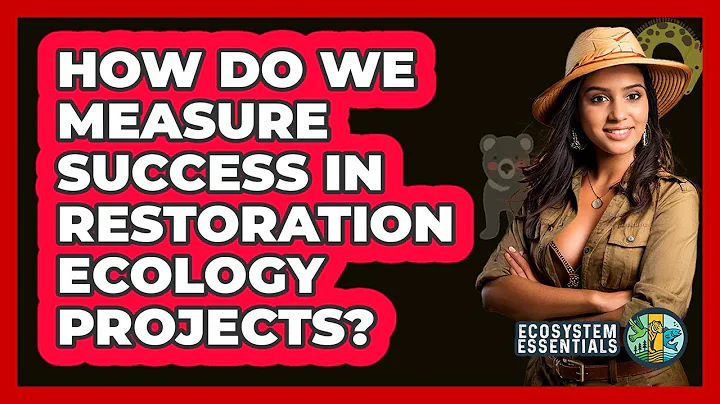 How Do We Measure Success In Restoration Ecology Projects? - Ecosystem Essentials