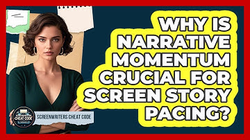 Why Is Narrative Momentum Crucial For Screen Story Pacing? - Screenwriter