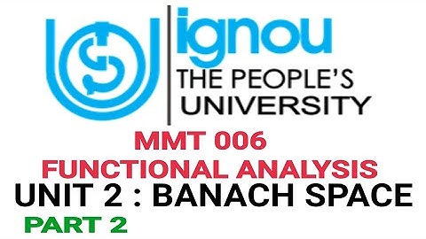 ignou MMT 006 BANACH SPACE UNIT 2 PART 2 By Ramadan Tutorial Ramadantutorial