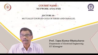 Lecture 39: Mutually Coupled Coils in Series and Parallel