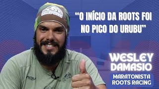 Wesley Damasio FALA TUDO sobre criação da Roots Racing e desafios de um ultramaratonista