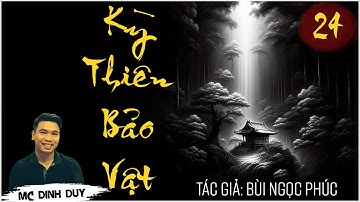 KỲ THIÊN BẢO VẬT - Tập 24 | Truyện tâm lý xã hội mới nhất của tác giả Bùi Ngọc Phúc
