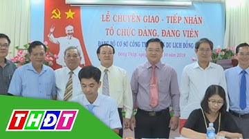 Chuyển giao, tiếp nhận tổ chức Đảng và đảng viên DongThap Tourist | THDT