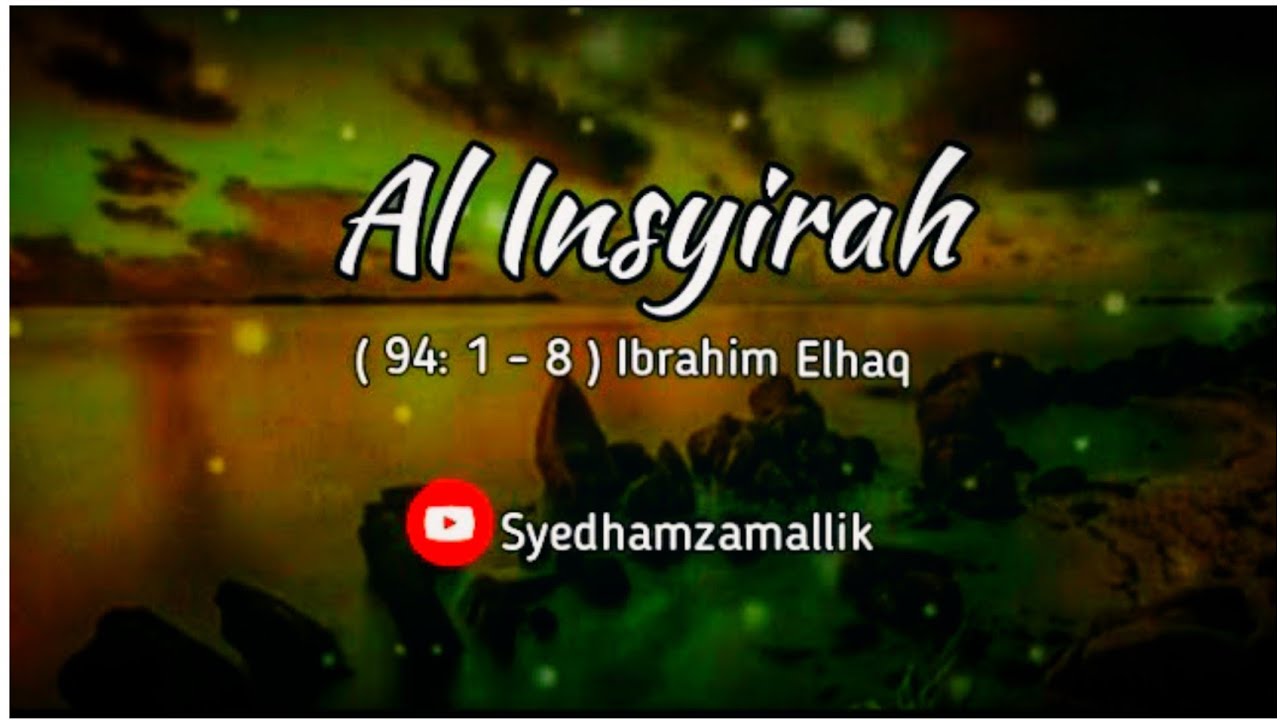 Surah Al Insyirah || Al Insyirah ( 94 : 1- 8 ) Ibrahim Elhaq || Surah Al Insyirah
