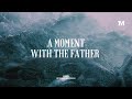 A moment with the father  instrumental worship music  soaking worship music