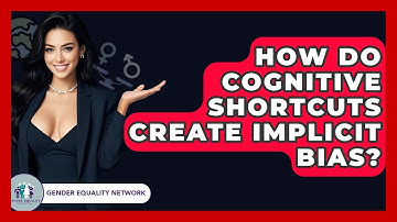 How Do Cognitive Shortcuts Create Implicit Bias? - Gender Equality Network