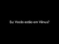 Aqui é do planeta Vênus.