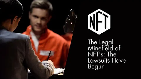 The Legal Minefield of NFT's - The Lawsuits Have Begun