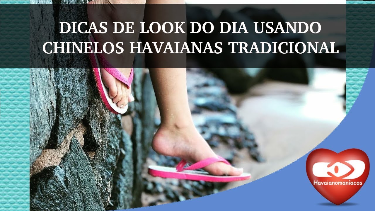 DICAS PARA SEUS LOOKS DA MODA COM CHINELOS HAVAIANAS TRADICIONAL
