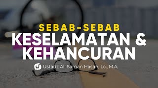 Sebab Keselamatan dan Kehancuran - Ustadz Ali Saman Hasan, Lc., M.A. - Ceramah Agama
