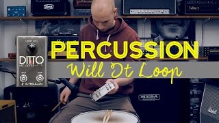 WILL IT LOOP | Percussion + Ditto Mic Looper