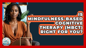 Is Mindfulness-Based Cognitive Therapy (MBCT) Right For You? - CBT Toolkit