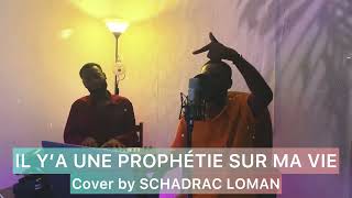 Il y’a une prophétie sur ma vie - SCHADRAC LOMAN (Cover)