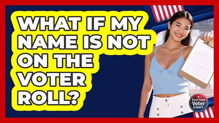 What If My Name Is Not On The Voter Roll?