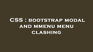 CSS : bootstrap modal and mmenu menu clashing