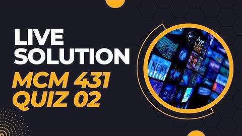 MCM 431 || QUIZ 2 100% CORRECT||LIVE ATTEMPT ||FALL December 2022|| VU|| STUDY TIME WITH FUN