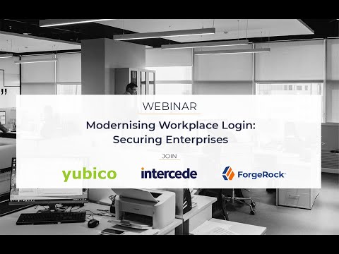 Webinar: Modernising Workplace Login Roundtable featuring Intercede, Yubico and ForgeRock