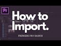 HOW to IMPORT VIDEO in PREMIERE PRO