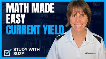 Securities Exam MATH MADE EASY Current Yield with Suzy Rhoades