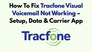 How To Fix Tracfone Visual Voicemail Not Working – Setup, Data & Carrier App