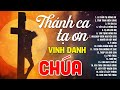 Thánh Ca 2021 - 20 Bài Hát Thánh Ca Tạ Ơn Vinh Danh Chúa Hay Nhất Hiện Nay