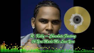 R. Kelly - Chocolate Factory - 06 You Made Me Love You