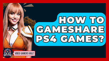 How To Gameshare PS4 Games? - Video Gamers Vault