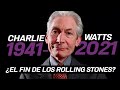 ADIÓS A CHARLIE WATTS ¿EL FIN DE LOS STONES?