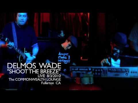 Delmos Wade - "SHOOT THE BREEZE"- (Live)