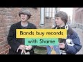 Shame – Bands Buy Records Episode 10