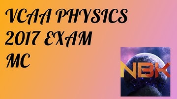 2017 VCE Physics Exam Multiple Choice Suggested Solutions