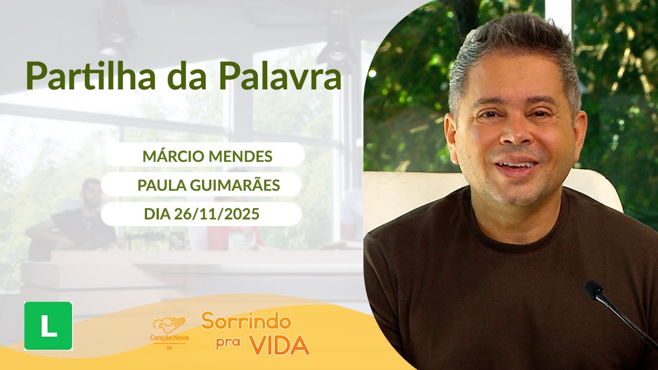 Sorrindo Pra Vida - 26/11/2025 - Partilha da Palavra com Márcio Mendes