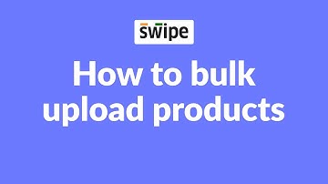 How to bulk upload products | Swipe