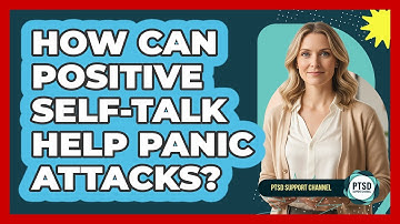 How Can Positive Self-Talk Help Panic Attacks?