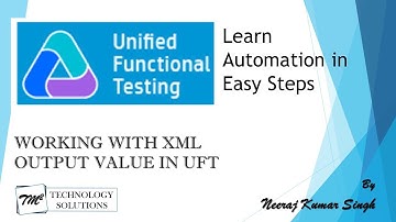 Tutorial 23 | Working with XML Output Value in UFT by Neeraj Kumar Singh