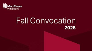 MacEwan Convocation Ceremony November 18, 2025 - 9:30 a.m.