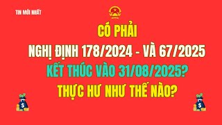 Thực hư việc Nghị định 178-2024 và 67-2025 hết hiệu lực sau ngày 31\/8\/2025?
