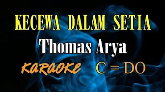 KECEWA DALAM SETIA KARAOKE THOMAS ARYA (C=DO) KECEWA DALAM SETIA KARAOKE THOMAS ARYA (C=DO)