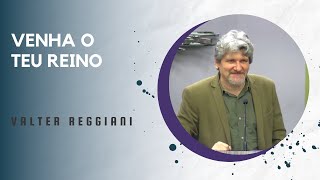 Venha O Teu Reino - Valter Reggiani