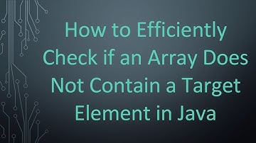 How to Efficiently Check if an Array Does Not Contain a Target Element in Java