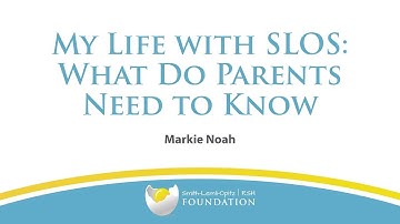 My Life with SLOS  What Do Parents Need to Know