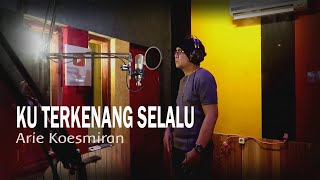 KU TERKENANG SELALU - Arie Koesmiran - COVER by Lonny