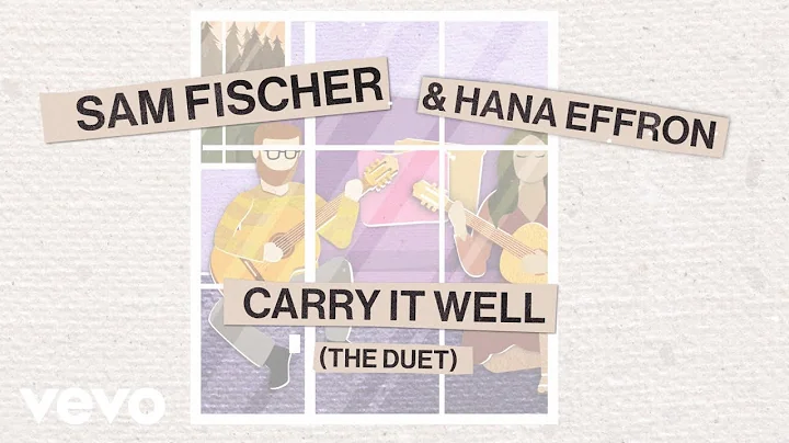 Sam Fischer, Hana Effron - Carry It Well (The Duet - Official Video)