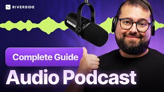 Audio Podcast Masterclass: Everything You Need to Know [Mics, Recording, Editing, Publishing]