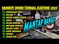 DANGDUT ORGEN TUNGGAL ELECTONE 2024 DIJAMIN ENAK BANGET JERNIH BASS JLEDUG