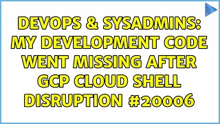 Famous DevOps & SysAdmins: My development code went missing after GCP cloud shell disruption #20006 Profile