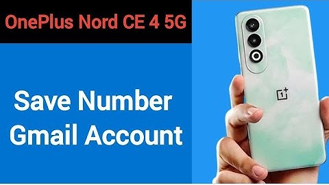 OnePlus Nord CE 4 5G me Gmail me number save kaise kare, how to save number Gmail account